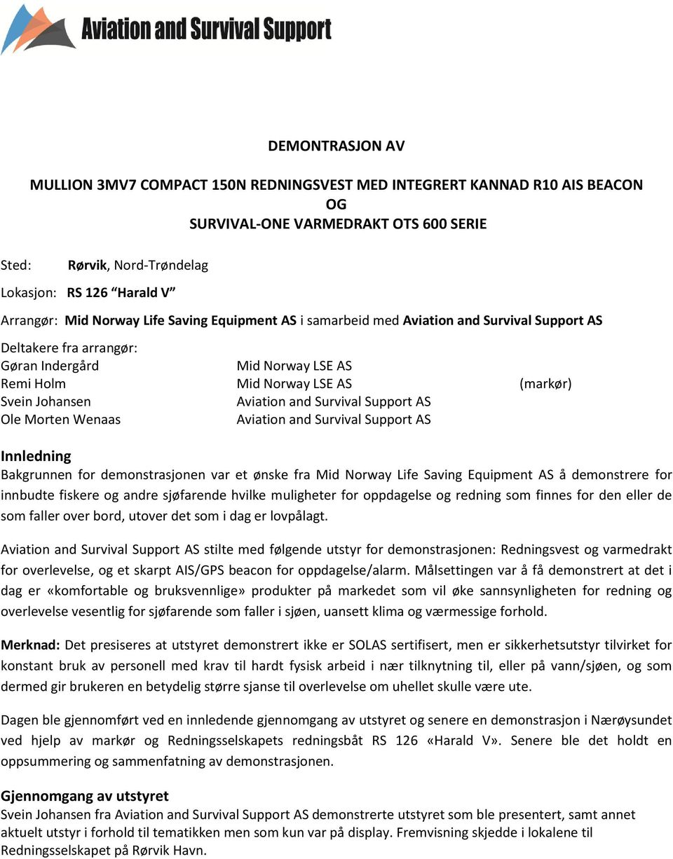Survival Supprt AS Ole Mrten Wenaas Aviatin and Survival Supprt AS Innledning Bakgrunnen fr demnstrasjnen var et ønske fra Mid Nrway Life Saving Equipment AS å demnstrere fr innbudte fiskere g andre