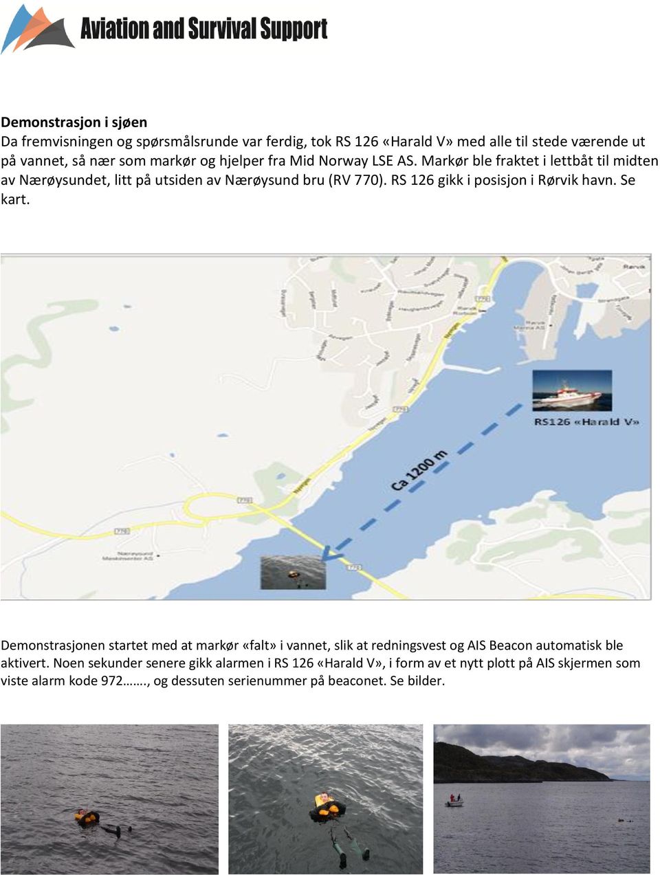 RS 126 gikk i psisjn i Rørvik havn. Se kart.