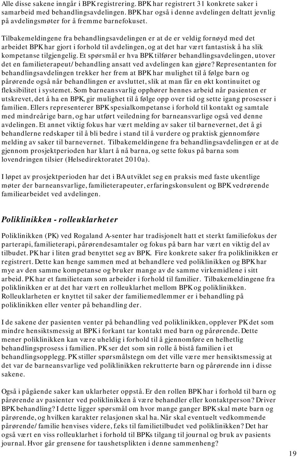 Tilbakemeldingene fra behandlingsavdelingen er at de er veldig fornøyd med det arbeidet BPK har gjort i forhold til avdelingen, og at det har vært fantastisk å ha slik kompetanse tilgjengelig.