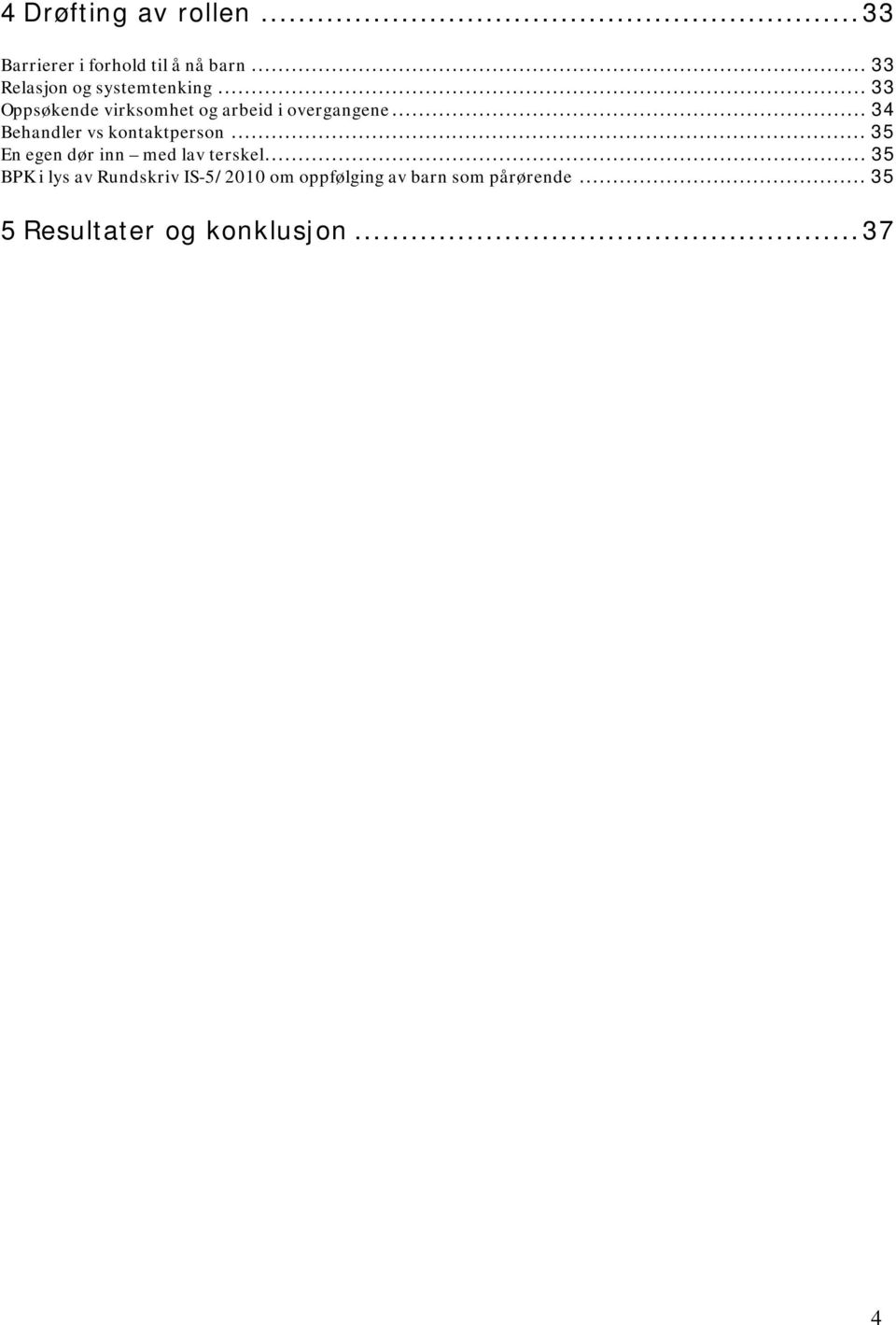 ..34 Behandler vs kontaktperson...35 En egen dør inn med lav terskel.