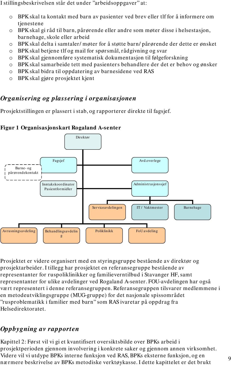 rådgivning og svar o BPK skal gjennomføre systematisk dokumentasjon til følgeforskning o BPK skal samarbeide tett med pasienters behandlere der det er behov og ønsker o BPK skal bidra til oppdatering