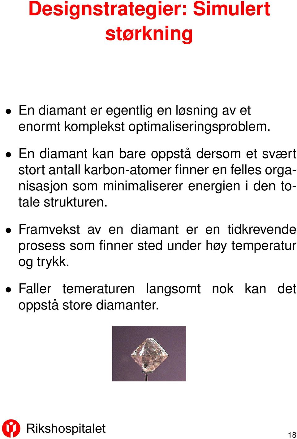 En diamant kan bare oppstå dersom et svært stort antall karbon-atomer finner en felles organisasjon som