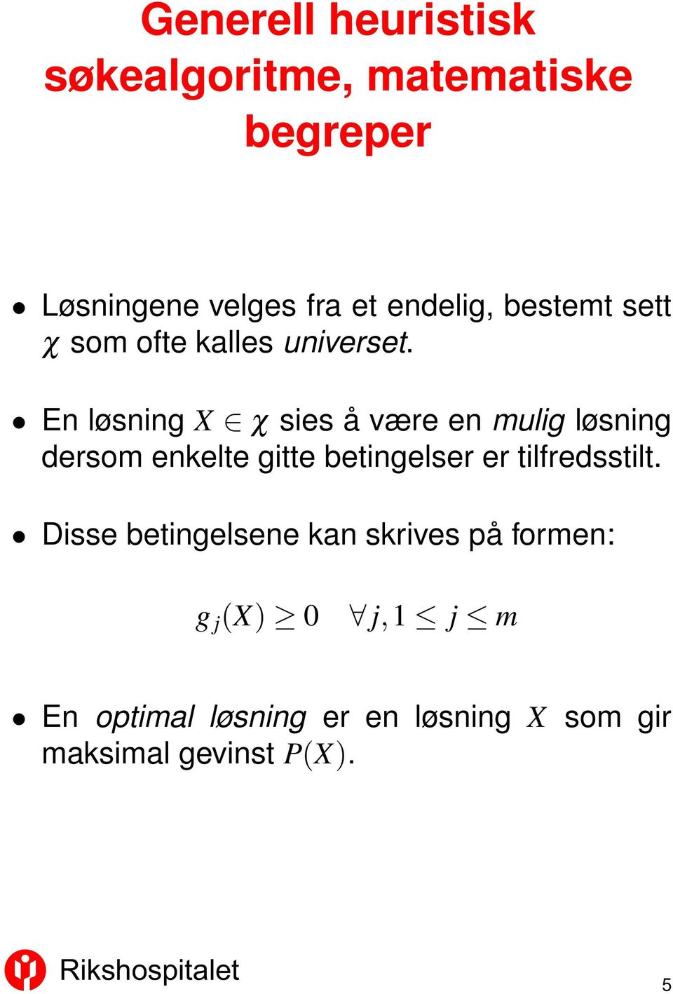 En løsning X χ sies å være en mulig løsning dersom enkelte gitte betingelser er