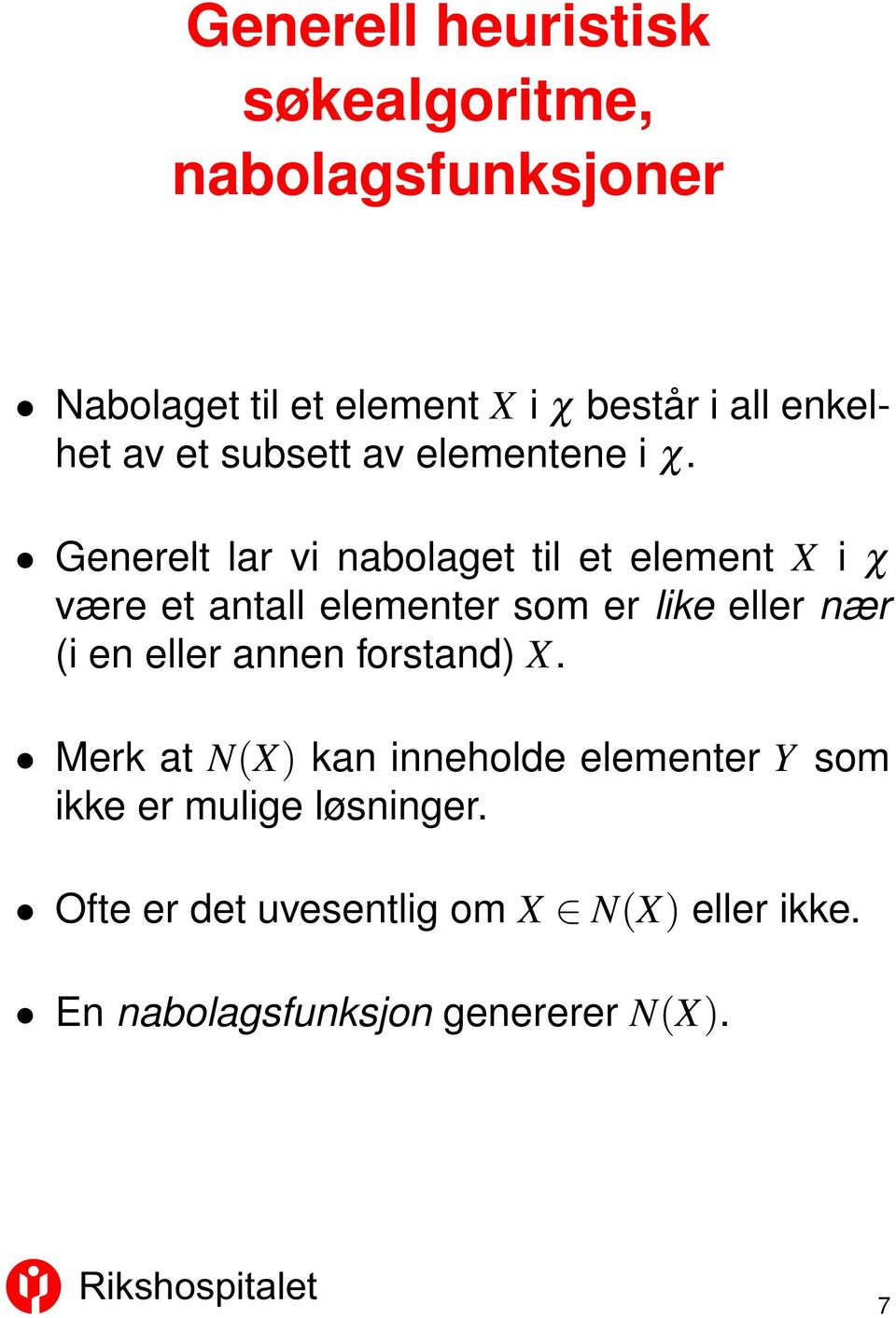 Generelt lar vi nabolaget til et element X i χ være et antall elementer som er like eller nær (i en