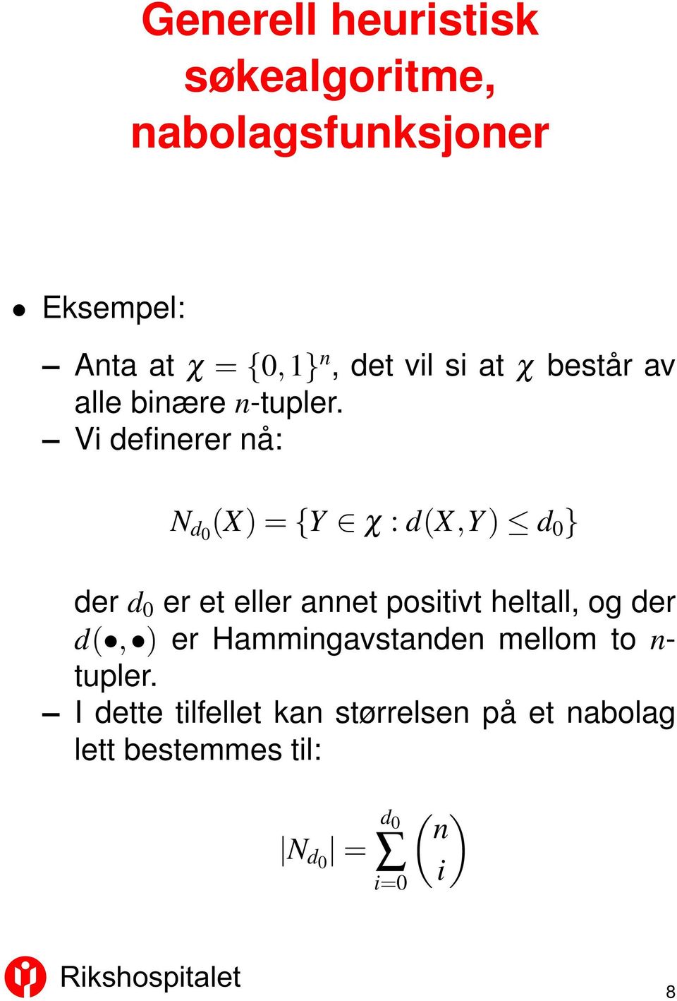 Vi definerer nå: N d (X) = {Y χ : d(x,y) d } der d er et eller annet positivt heltall, og