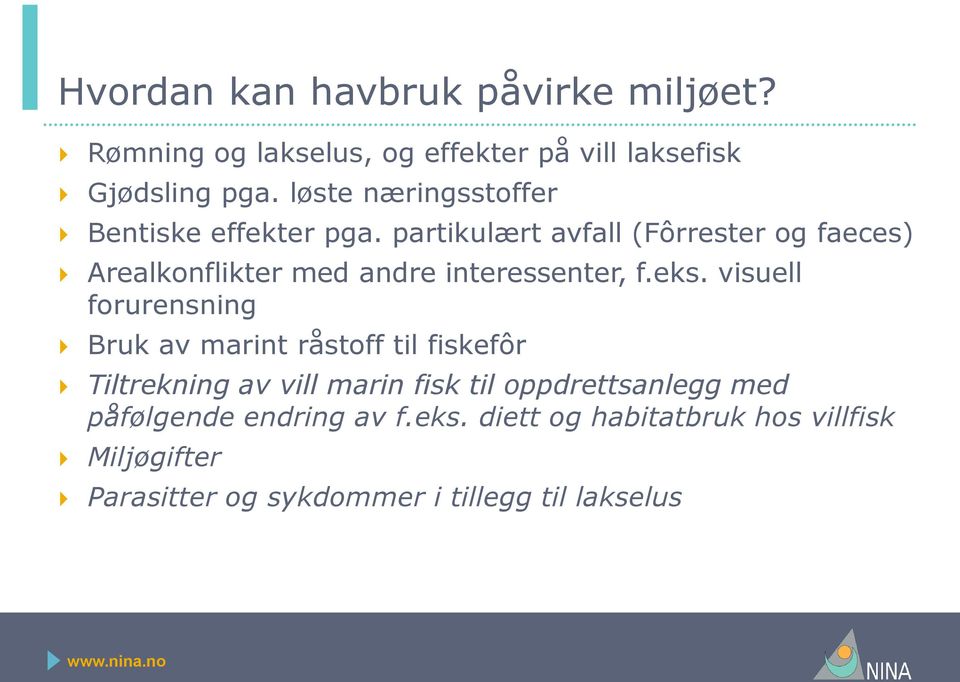 partikulært avfall (Fôrrester og faeces) Arealkonflikter med andre interessenter, f.eks.