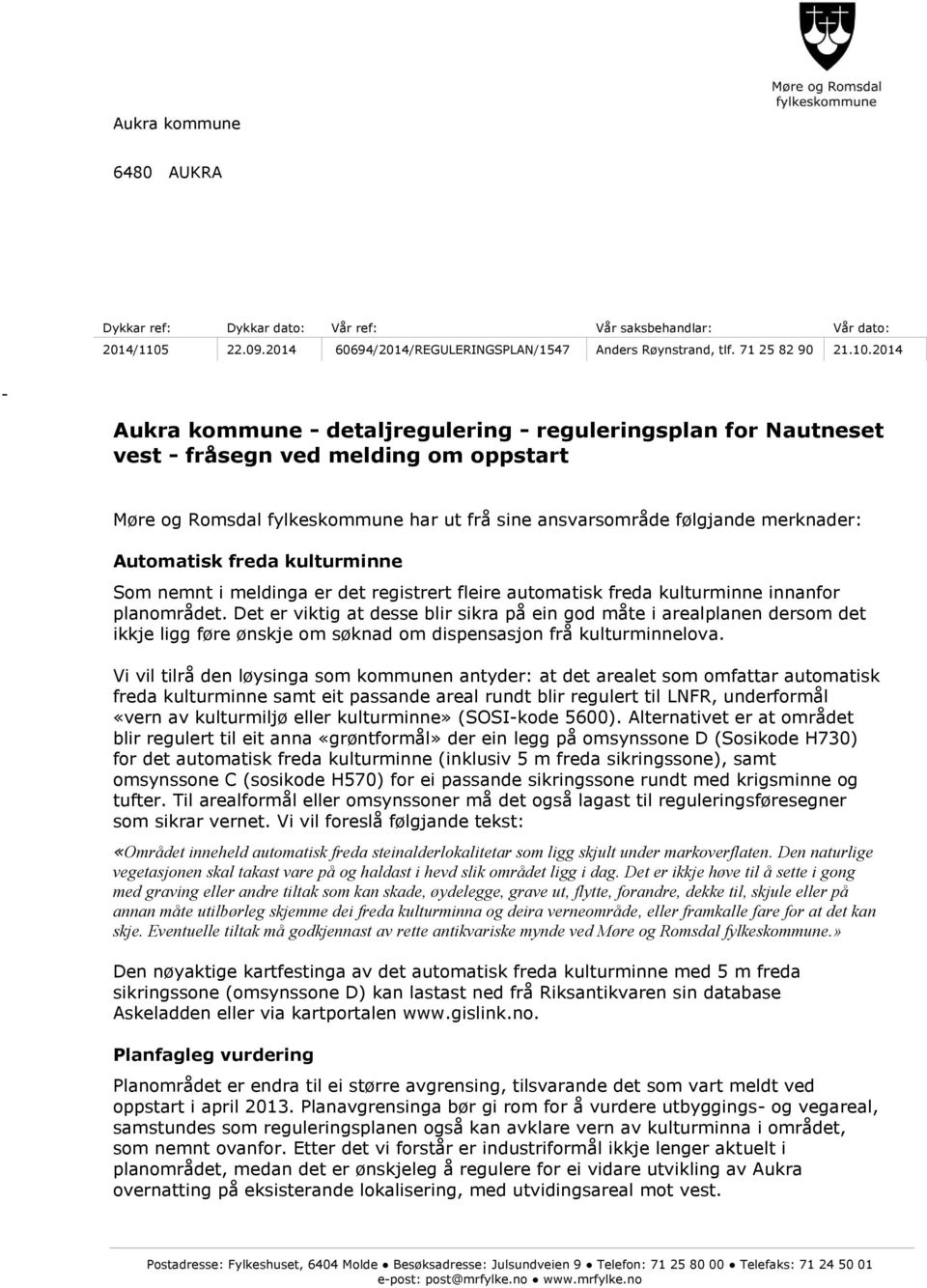 2014 - Aukra kommune - detaljregulering - reguleringsplan for Nautneset vest - fråsegn ved melding om oppstart Møre og Romsdal fylkeskommune har ut frå sine ansvarsområde følgjande merknader: