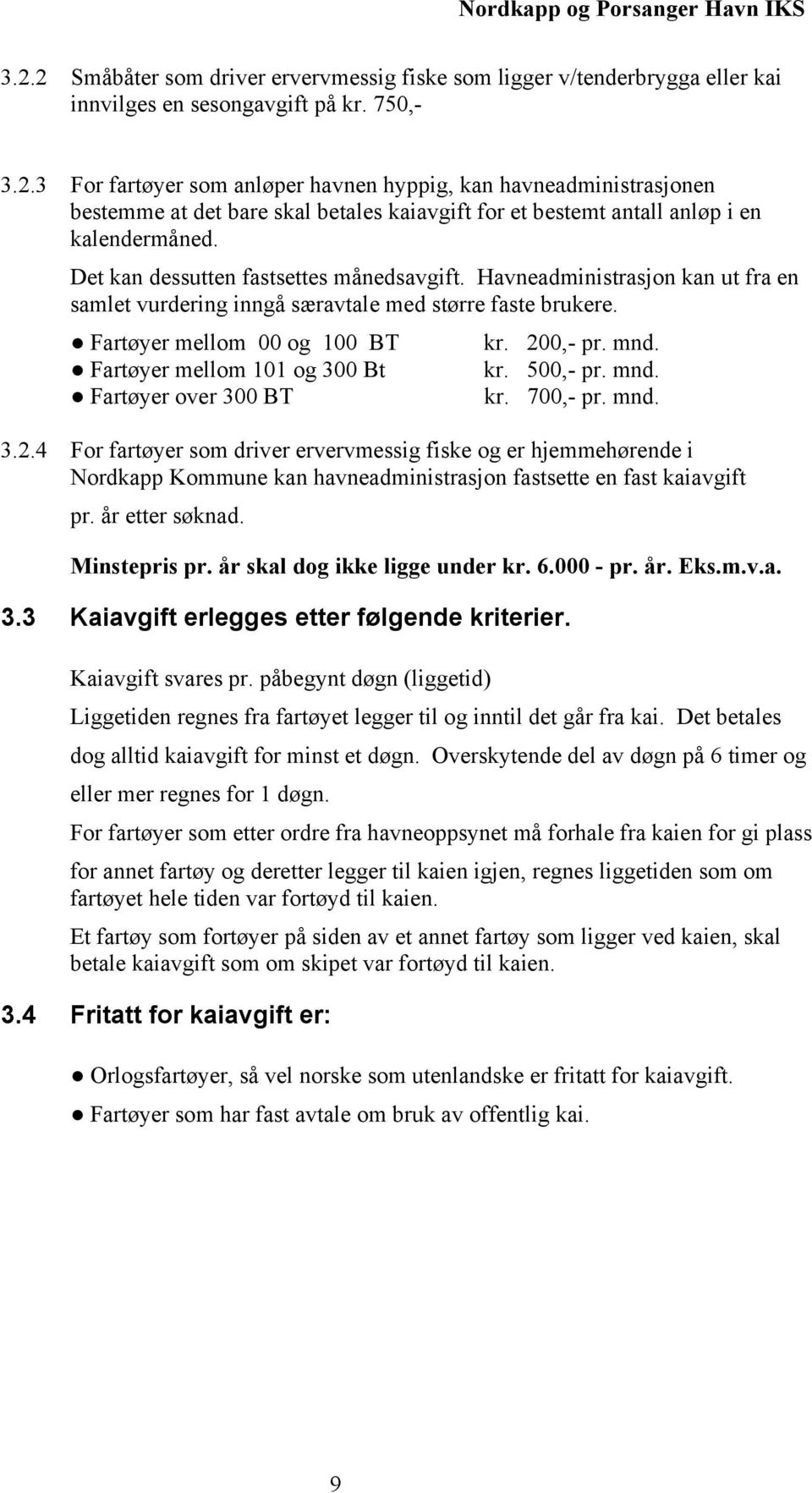 Fartøyer mellom 00 og 100 BT Fartøyer mellom 101 og 300 Bt Fartøyer over 300 BT kr. 20