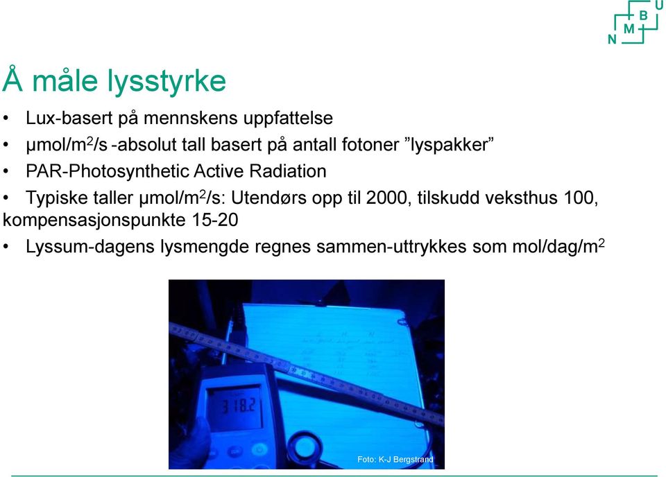 taller µmol/m 2 /s: Utendørs opp til 2000, tilskudd veksthus 100,