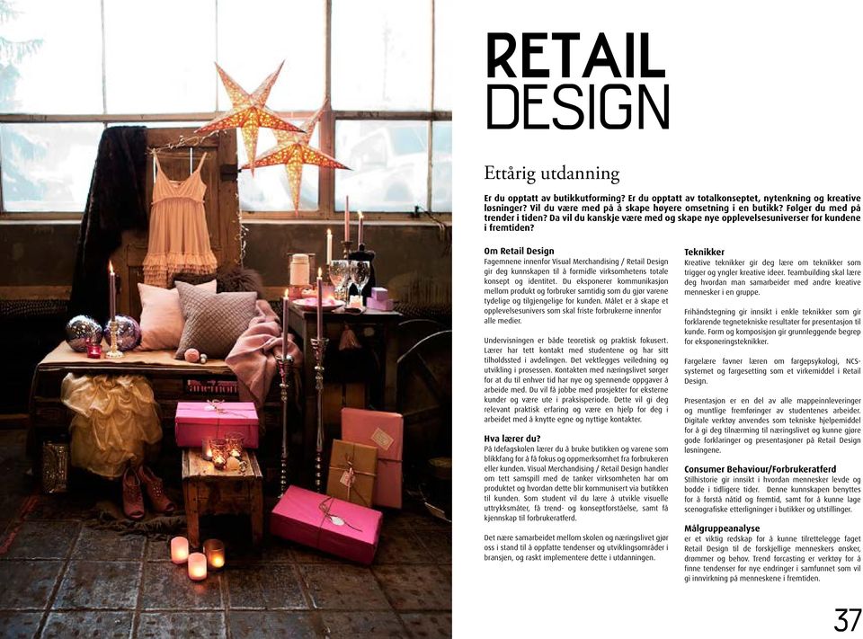 Om Retail Design Fagemnene innenfor Visual Merchandising / Retail Design gir deg kunnskapen til å formidle virksomhetens totale konsept og identitet.