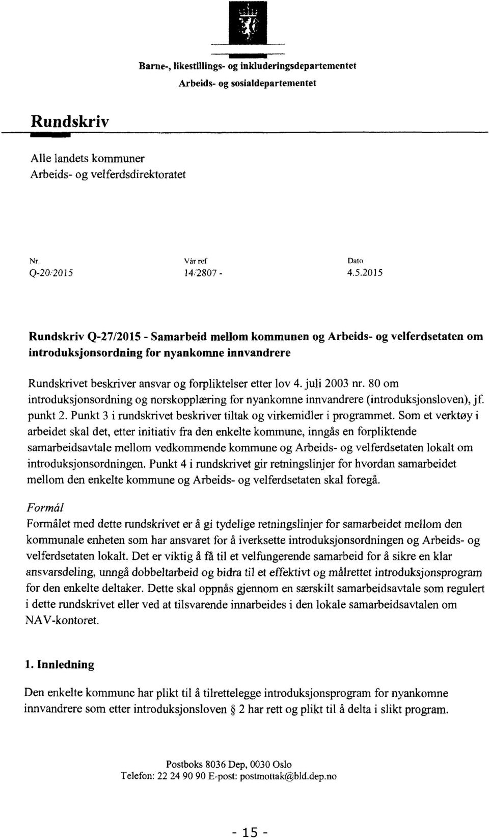 2015 Rundskriv Q-27/2015 - Samarbeid mellom kommunen og Arbeids- og velferdsetaten om introduksjonsordning for nyankomne innvandrere Rundskrivet beskriver ansvar og forpliktelser etter lov 4.