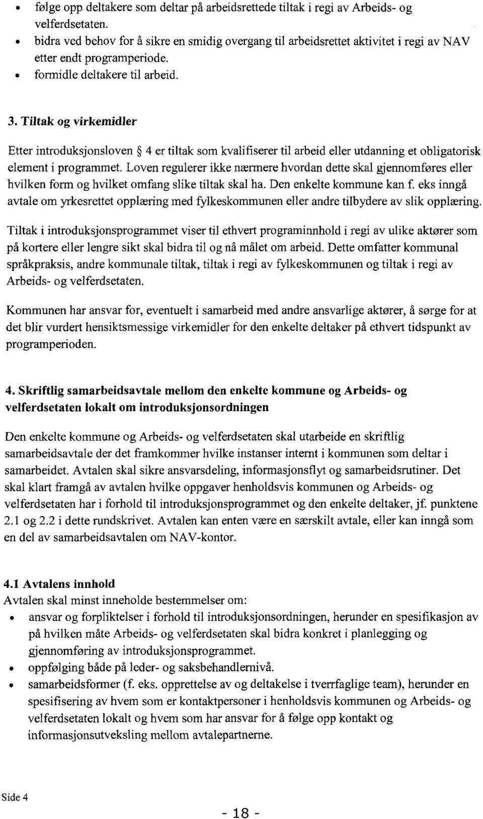 Tiltak og virkemidler Etter introduksjonsloven 4 er tiltak som kvalifiserer til arbeid eller utdanning et obligatorisk element i programmet.