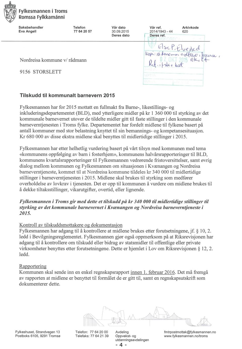 inkluderingsdepartementet (BLD), med ytterligere midler på kr 1360 000 til styrking av det kommunale barnevernet utover de tildelte midler gitt til faste stillinger i den kommunale barneverntjenesten