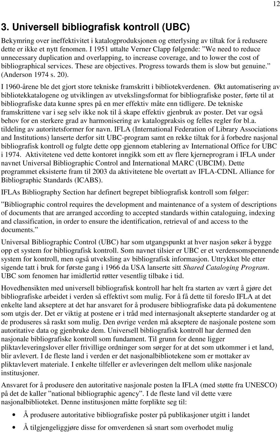 Progress towards them is slow but genuine. (Anderson 1974 s. 20). I 1960-årene ble det gjort store tekniske framskritt i bibliotekverdenen.