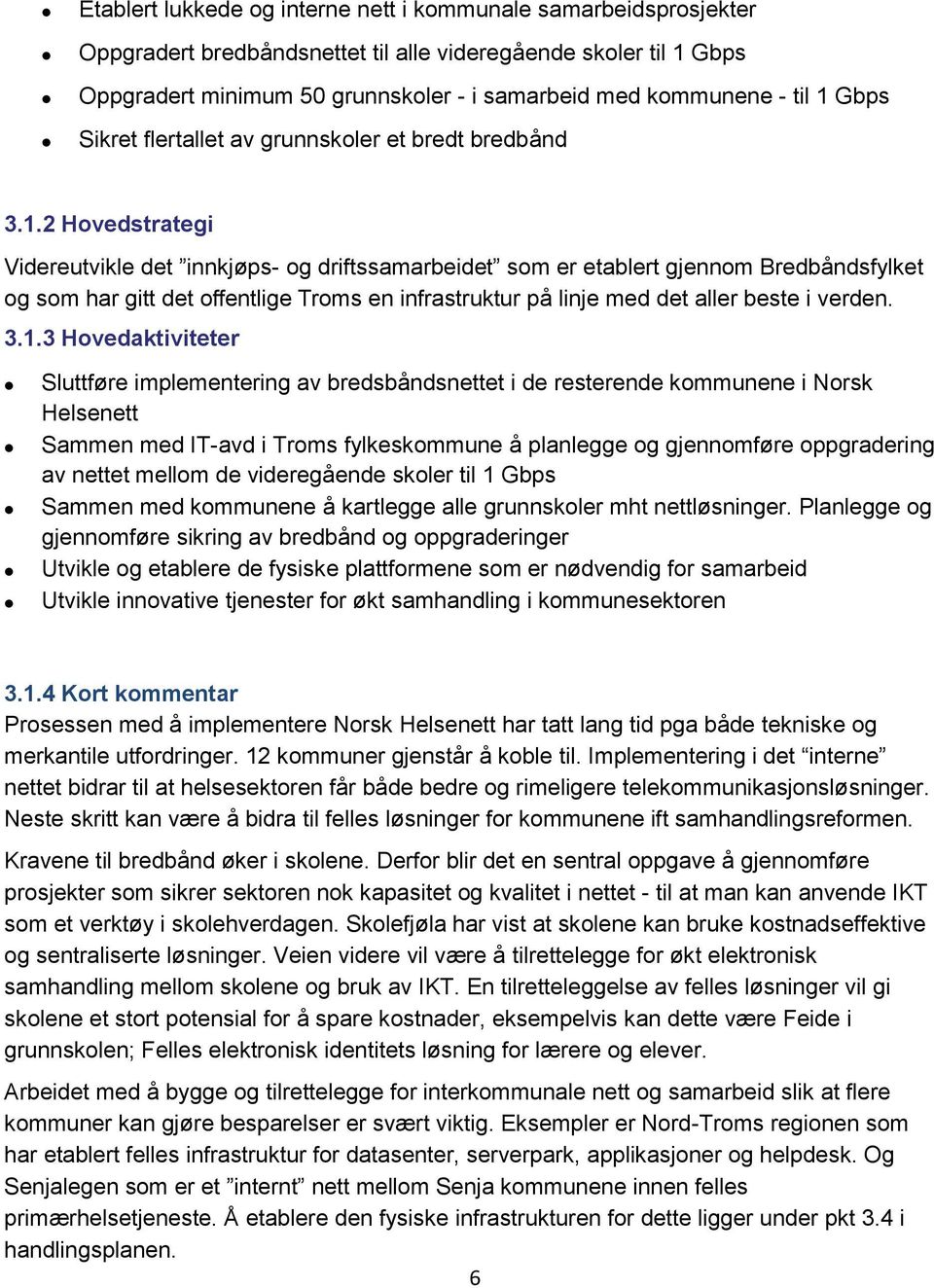 Gbps Sikret flertallet av grunnskoler et bredt bredbånd 3.1.