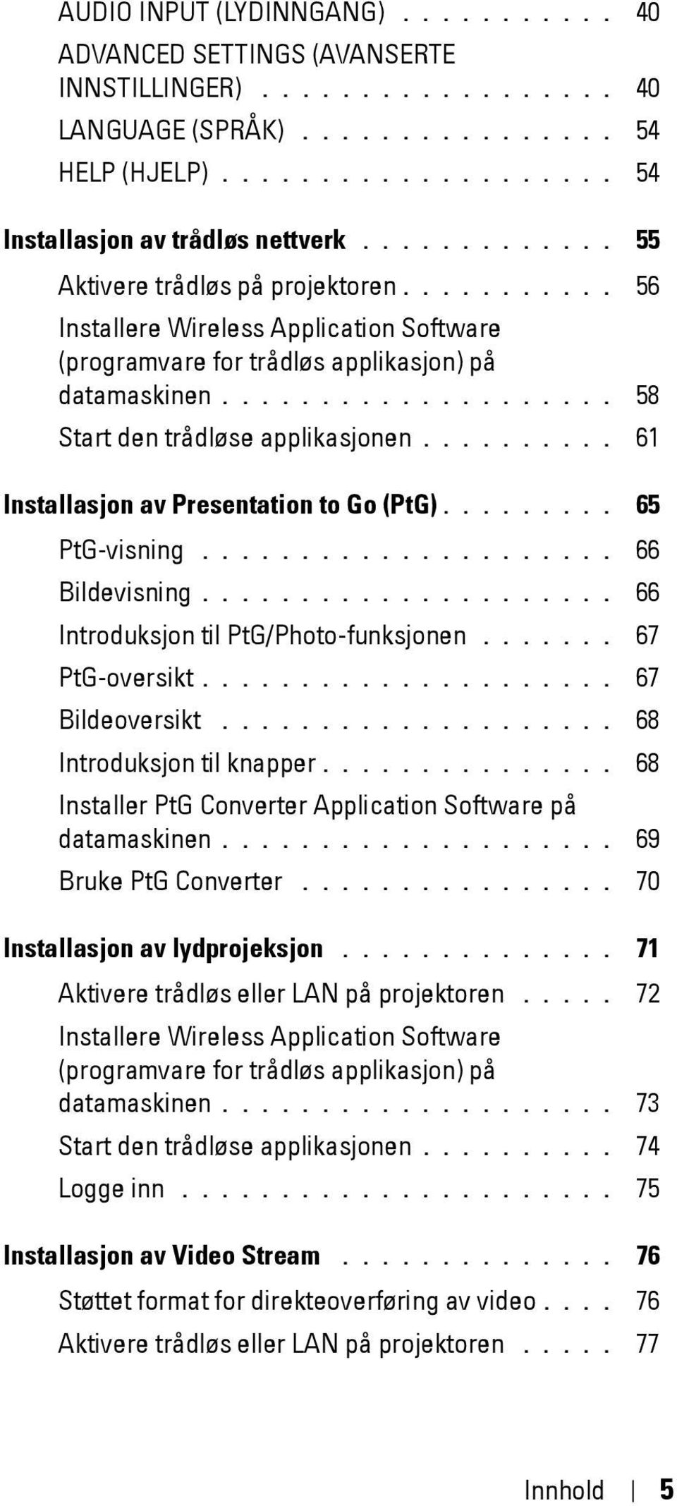 ......... 61 Installasjon av Presentation to Go (PtG)......... 65 PtG-visning..................... 66 Bildevisning..................... 66 Introduksjon til PtG/Photo-funksjonen....... 67 PtG-oversikt.