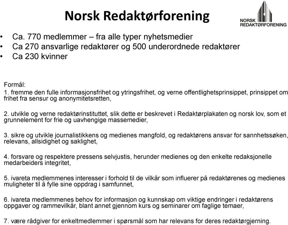 utvikle og verne redaktørinstituttet, slik dette er beskrevet i Redaktørplakaten og norsk lov, som et grunnelement for frie og uavhengige massemedier, 3.