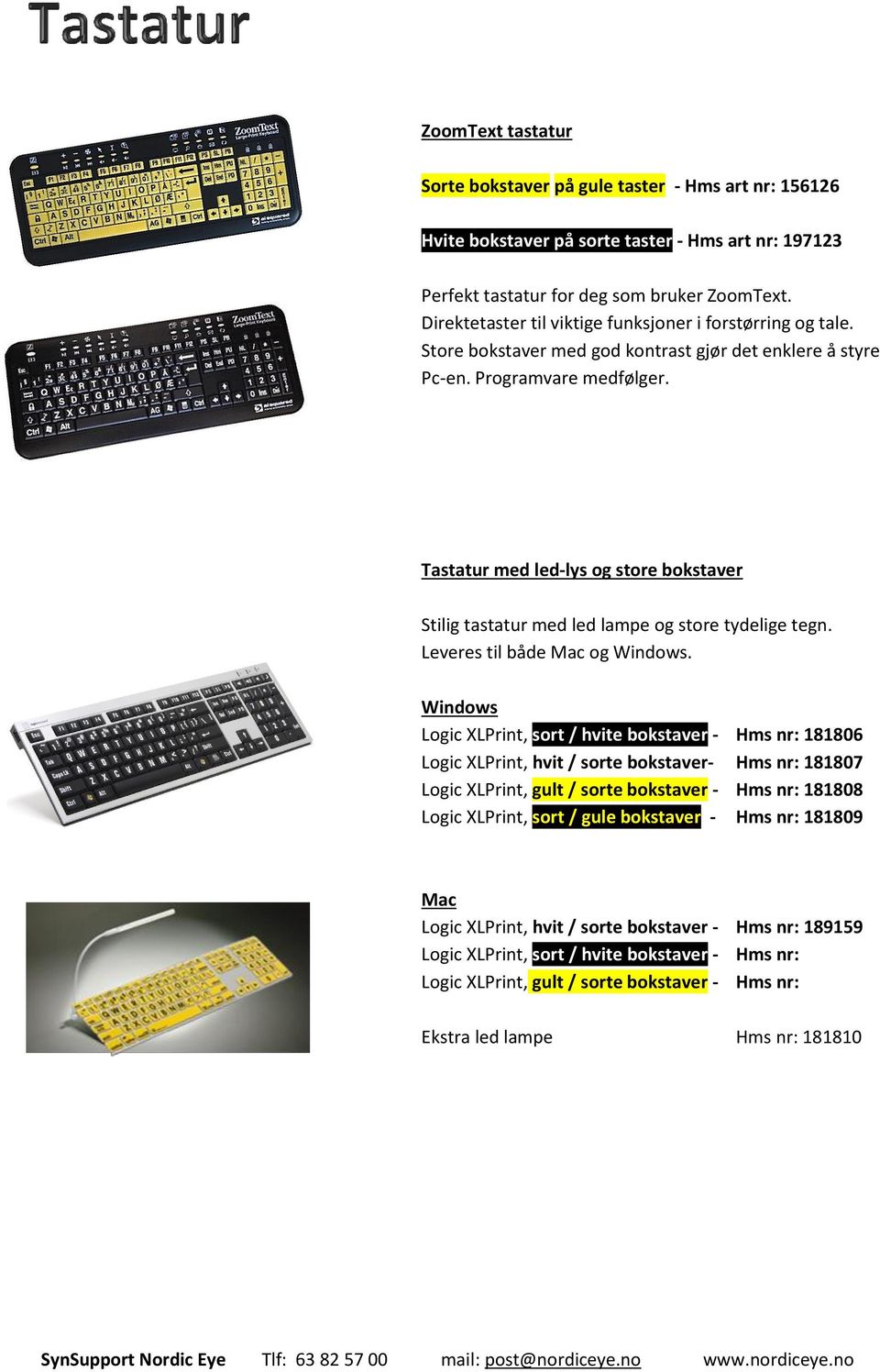 Tastatur med led-lys og store bokstaver Stilig tastatur med led lampe og store tydelige tegn. Leveres til både Mac og Windows.