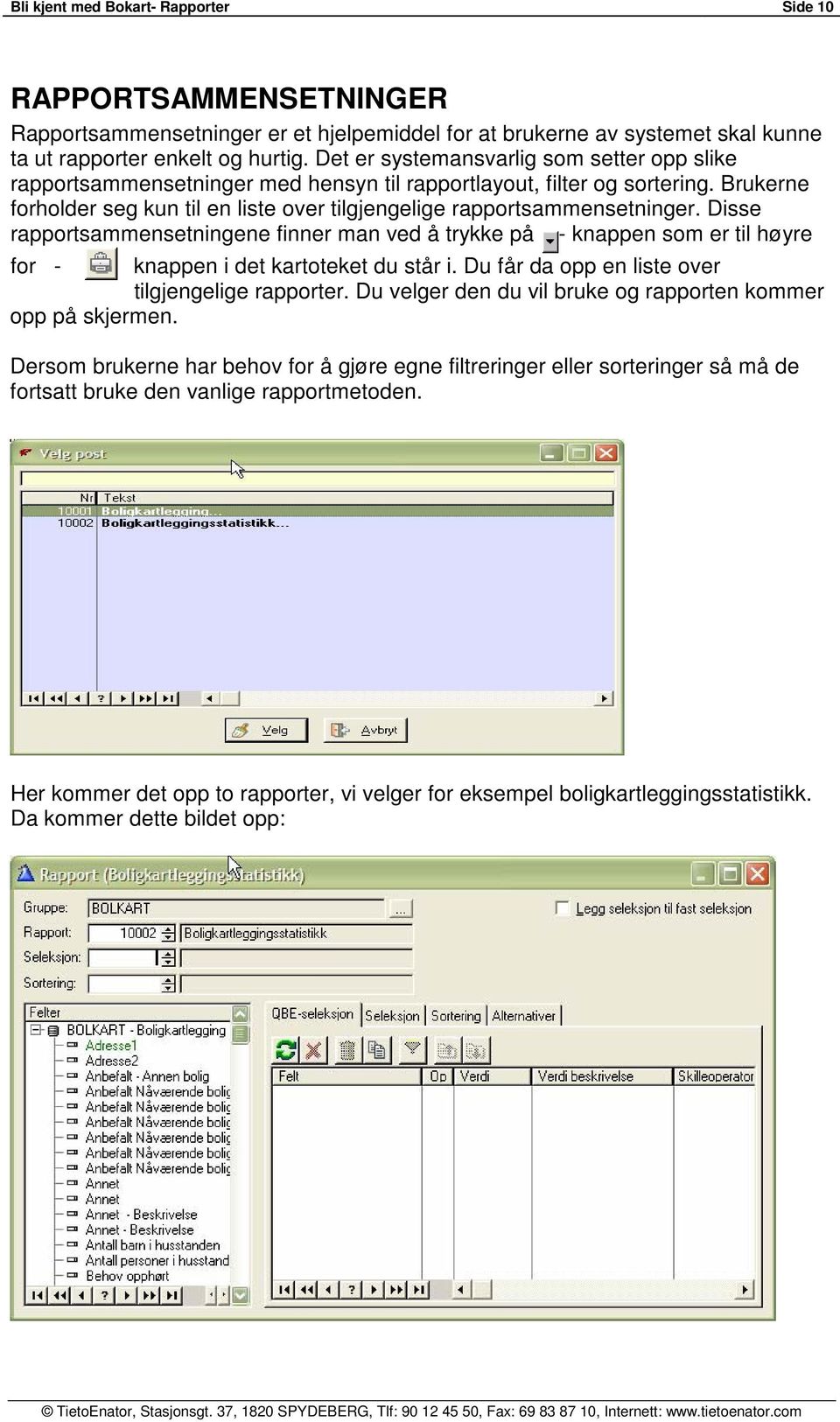 Disse rapportsammensetningene finner man ved å trykke på - knappen som er til høyre for - knappen i det kartoteket du står i. Du får da opp en liste over tilgjengelige rapporter.