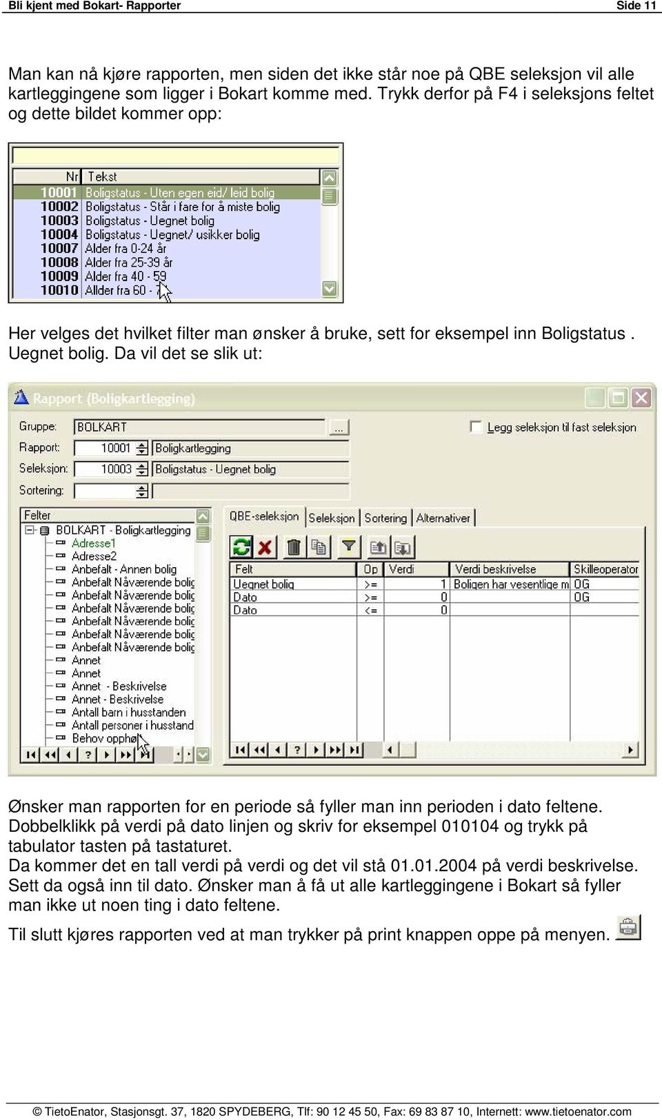 Da vil det se slik ut: Ønsker man rapporten for en periode så fyller man inn perioden i dato feltene.