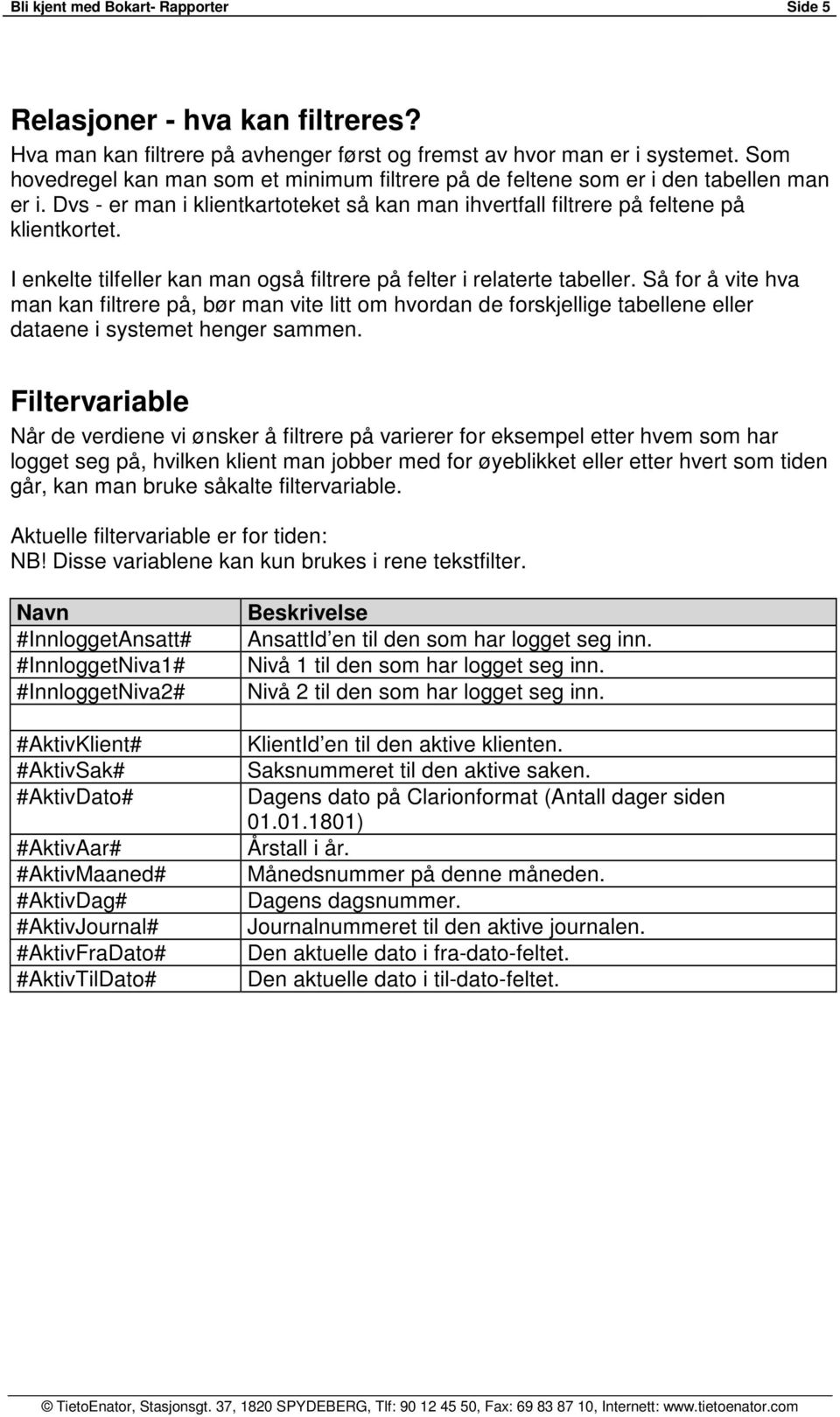 I enkelte tilfeller kan man også filtrere på felter i relaterte tabeller.