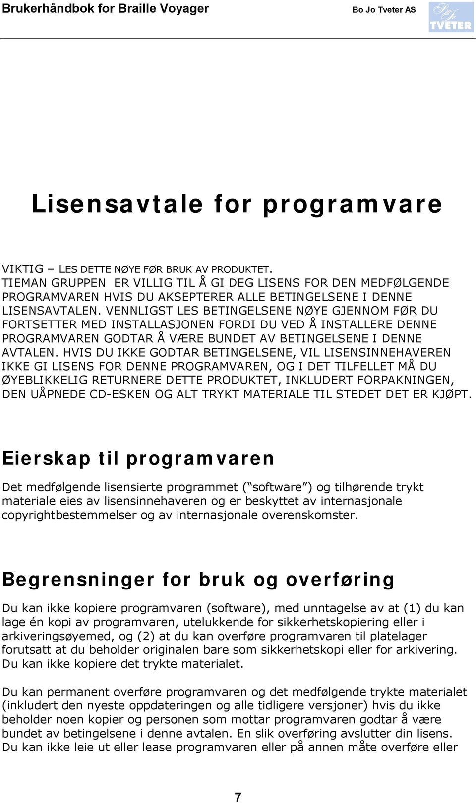 VENNLIGST LES BETINGELSENE NØYE GJENNOM FØR DU FORTSETTER MED INSTALLASJONEN FORDI DU VED Å INSTALLERE DENNE PROGRAMVAREN GODTAR Å VÆRE BUNDET AV BETINGELSENE I DENNE AVTALEN.