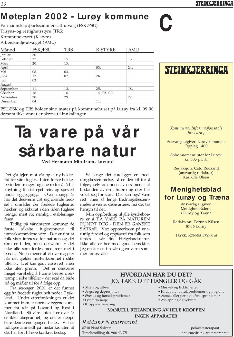 09.00 dersom ikke annet er skrevet i innkallingen 13. 24. 18. 27. C Ta vare på vår sårbare natur Ved Hermann Mindrum, Lovund Det går igjen mot vår og ei ny hekketid for våre fugler.