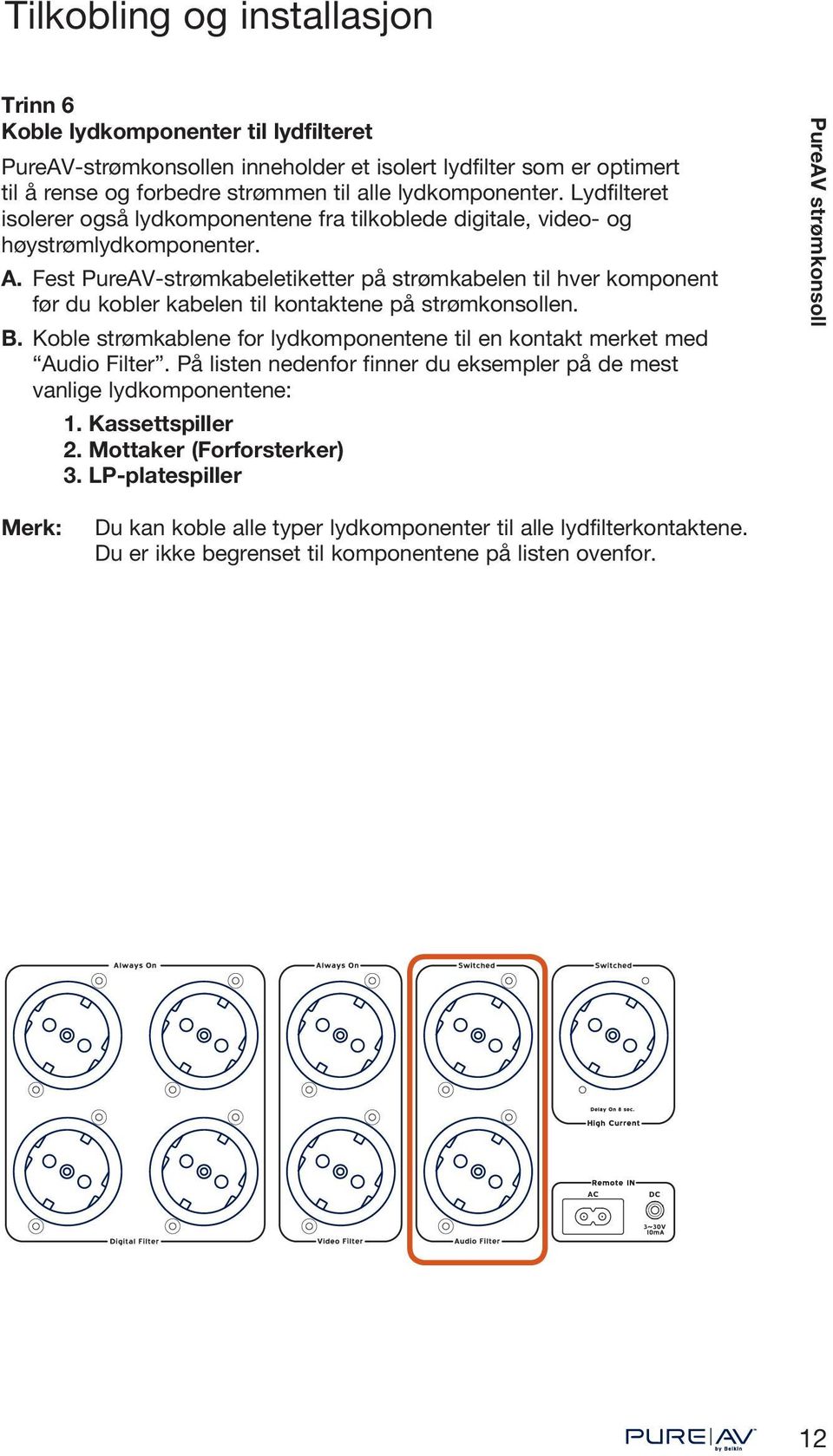 Fest PureAV-strømkabeletiketter på strømkabelen til hver komponent før du kobler kabelen til kontaktene på strømkonsollen. B.