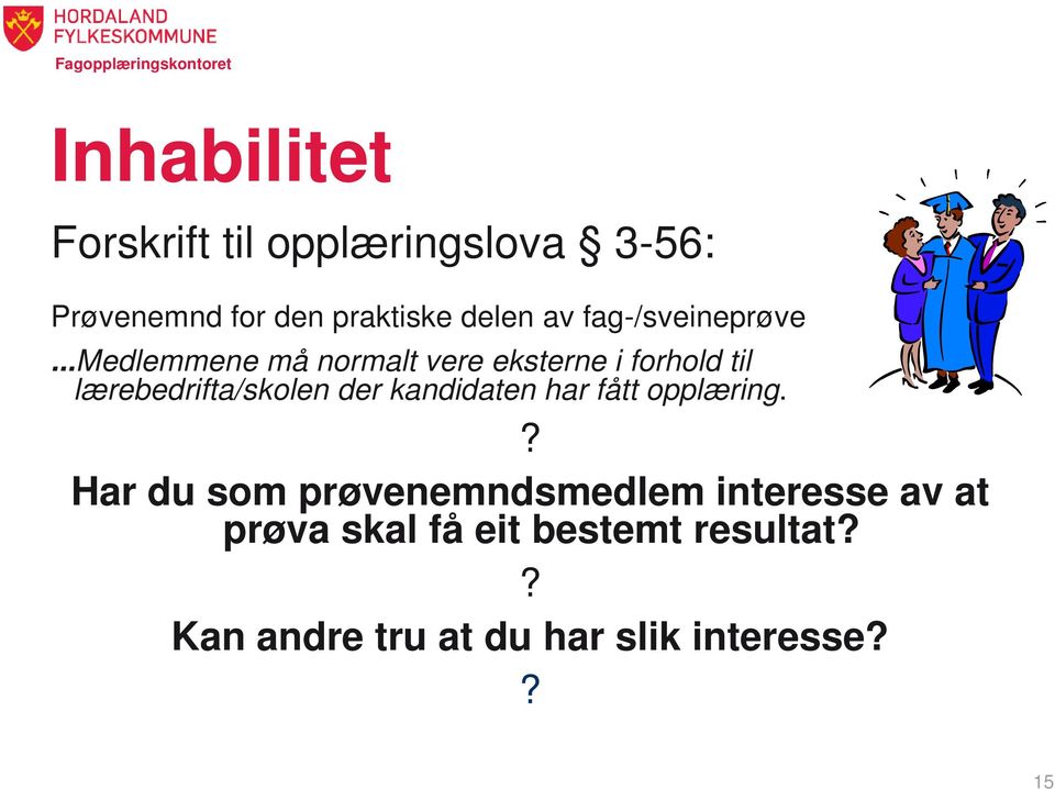 ..medlemmene må normalt vere eksterne i forhold til lærebedrifta/skolen der