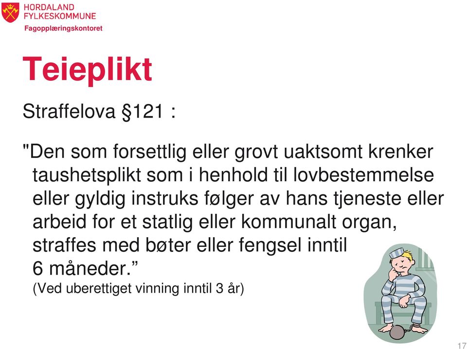 av hans tjeneste eller arbeid for et statlig eller kommunalt organ, straffes