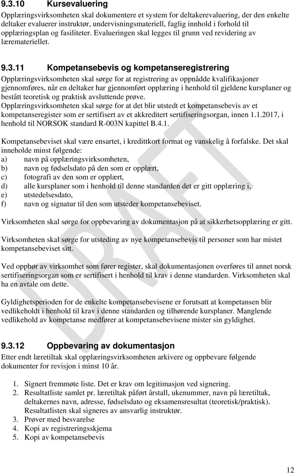 11 Kompetansebevis og kompetanseregistrering Opplæringsvirksomheten skal sørge for at registrering av oppnådde kvalifikasjoner gjennomføres, når en deltaker har gjennomført opplæring i henhold til