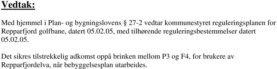 05, med tilhørende reguleringsbestemmelser datert 05.02.05. Det sikres