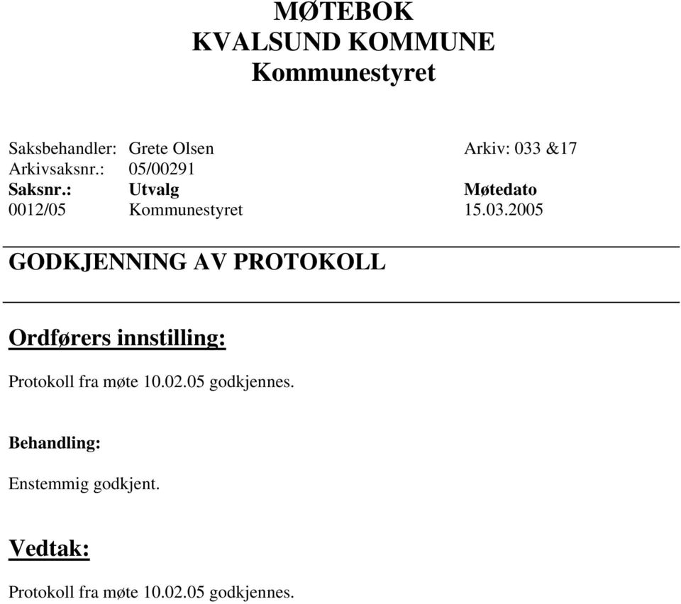 2005 GODKJENNING AV PROTOKOLL Ordførers innstilling: