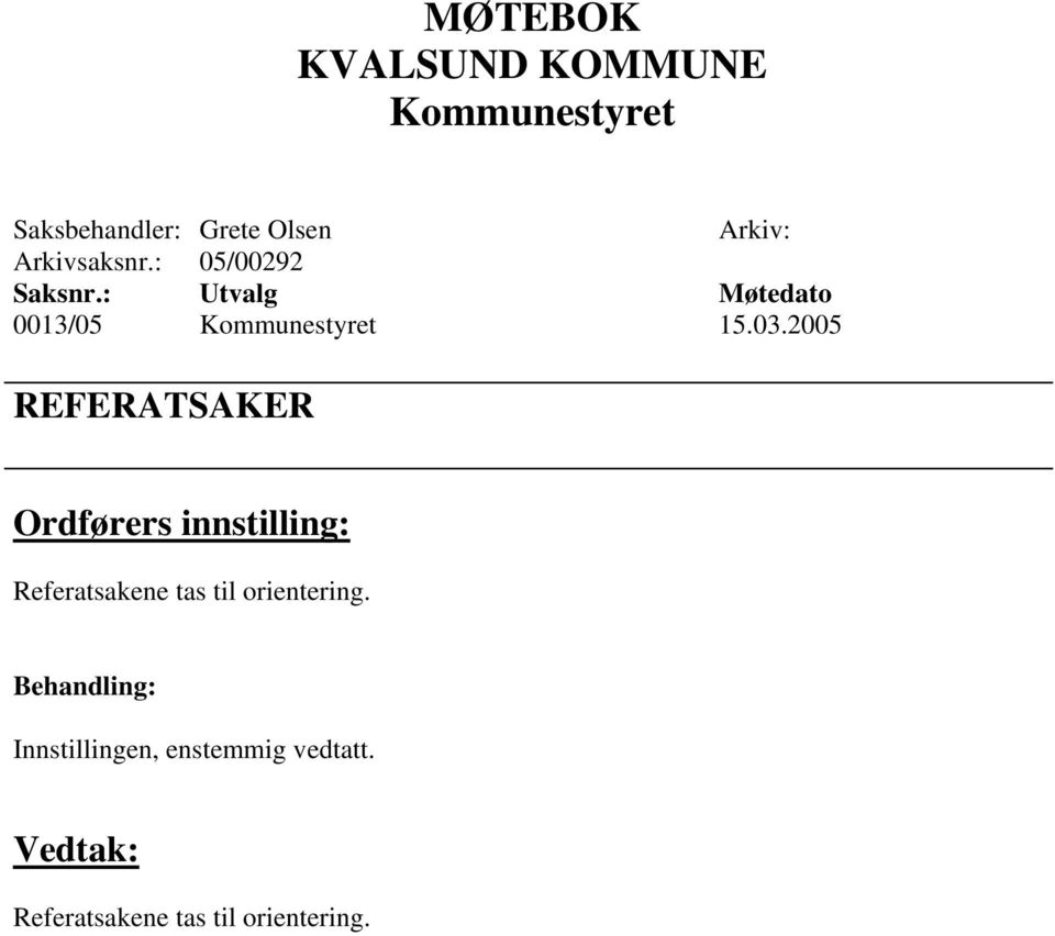 2005 REFERATSAKER Ordførers innstilling: Referatsakene