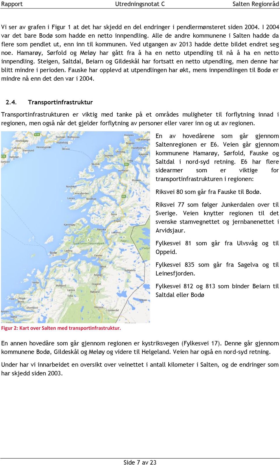 Hamarøy, Sørfold og Meløy har gått fra å ha en netto utpendling til nå å ha en netto innpendling.