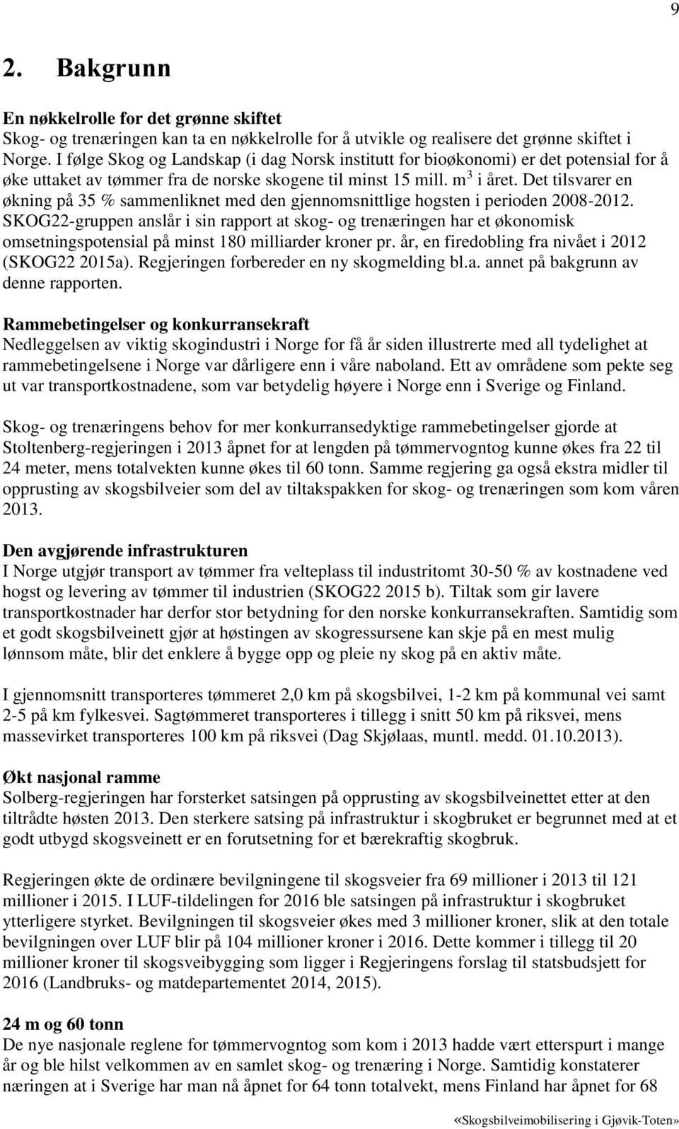 Det tilsvarer en økning på 35 % sammenliknet med den gjennomsnittlige hogsten i perioden 2008-2012.