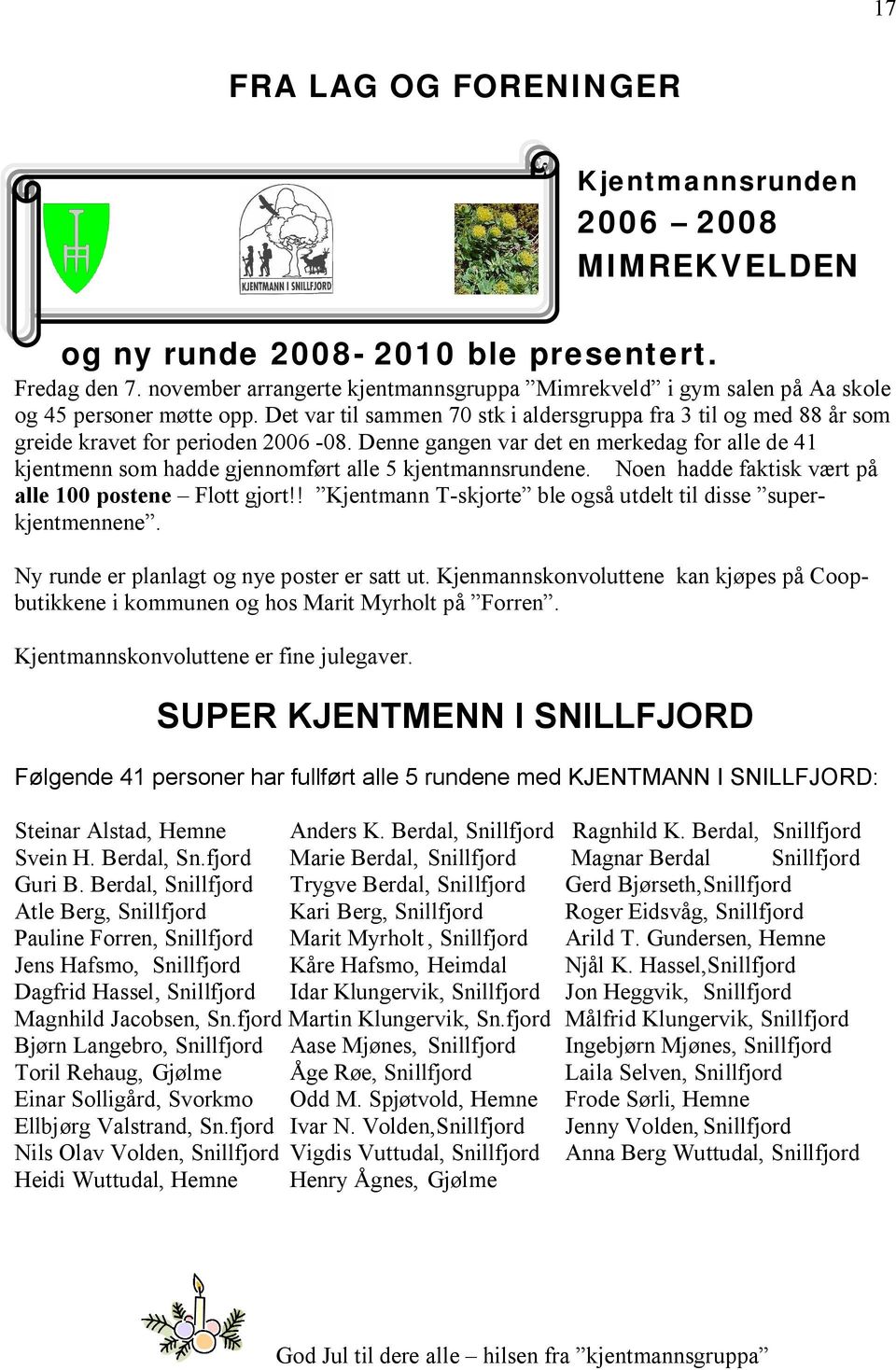 Det var til sammen 70 stk i aldersgruppa fra 3 til og med 88 år som greide kravet for perioden 2006-08.