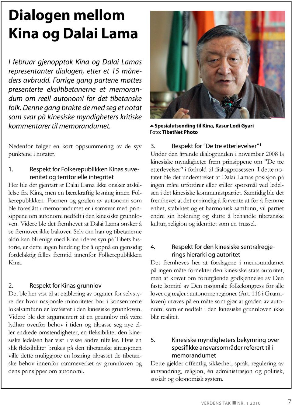 Denne gang brakte de med seg et notat som svar på kinesiske myndigheters kritiske kommentarer til memorandumet. Nedenfor følger en kort oppsummering av de syv punktene i notatet. 1.