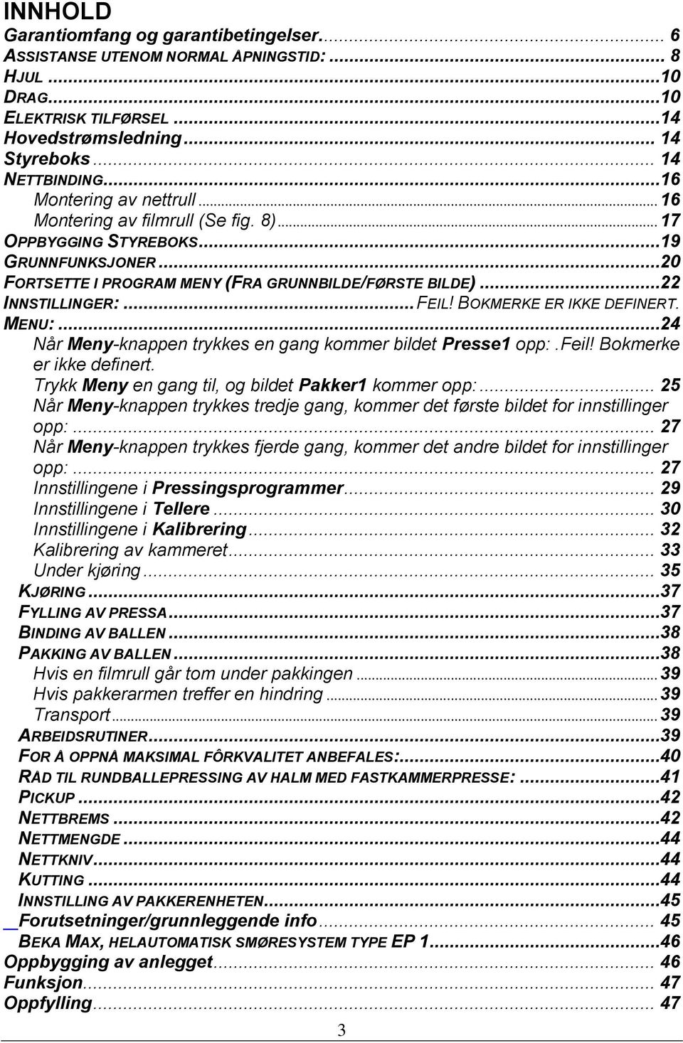 .. FEIL! BOKMERKE ER IKKE DEFINERT. MENU:...24 Når Meny-knappen trykkes en gang kommer bildet Presse1 opp:. Feil! Bokmerke er ikke definert. Trykk Meny en gang til, og bildet Pakker1 kommer opp:.