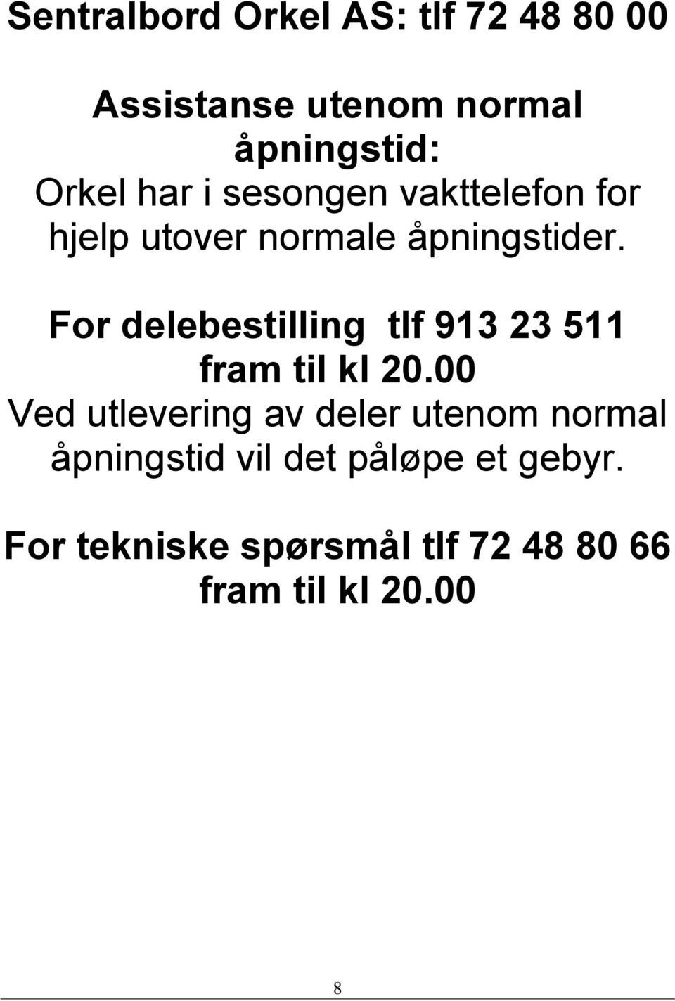 For delebestilling tlf 913 23 511 fram til kl 20.