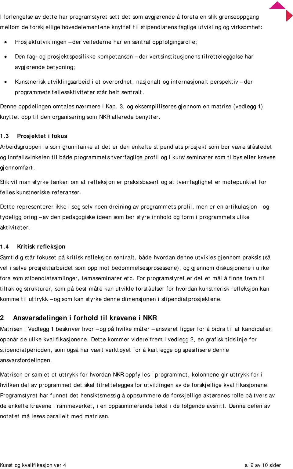 utviklingsarbeid i et overordnet, nasjonalt og internasjonalt perspektiv der programmets fellesaktiviteter står helt sentralt. Denne oppdelingen omtales nærmere i Kap.