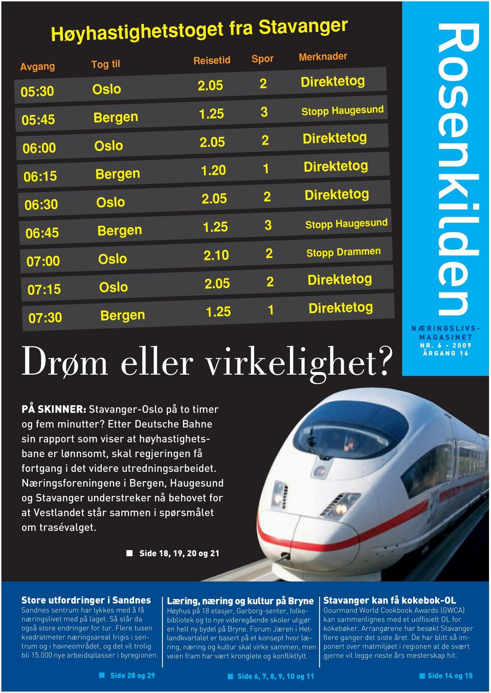 Rosenkilden NÆRINGSLIVS- MAGASINET NR. 6-2009 ÅRGANG 16 PÅ SKINNER: Stavanger-Oslo på to timer og fem minutter?