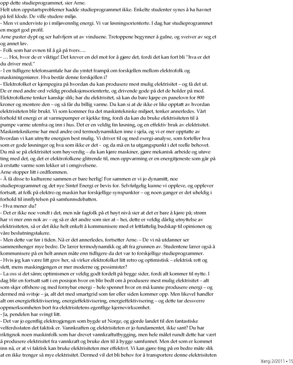 Tretoppene begynner å gulne, og sveiver av seg et og annet løv. - Folk som har evnen til å gå på tvers. - Hoi, hvor de er viktige!