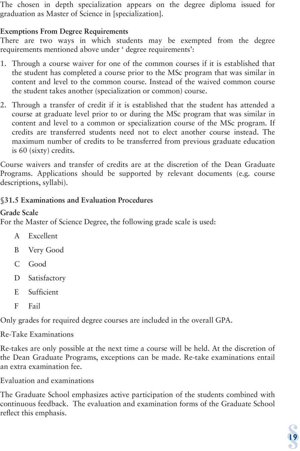 Through a course waiver for one of the common courses if it is established that the student has completed a course prior to the MSc program that was similar in content and level to the common course.