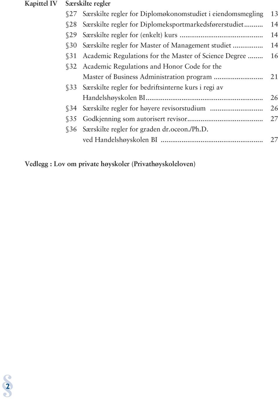 .. 16 32 Academic Regulations and Honor Code for the Master of Business Administration program... 21 33 Særskilte regler for bedriftsinterne kurs i regi av Handelshøyskolen BI.