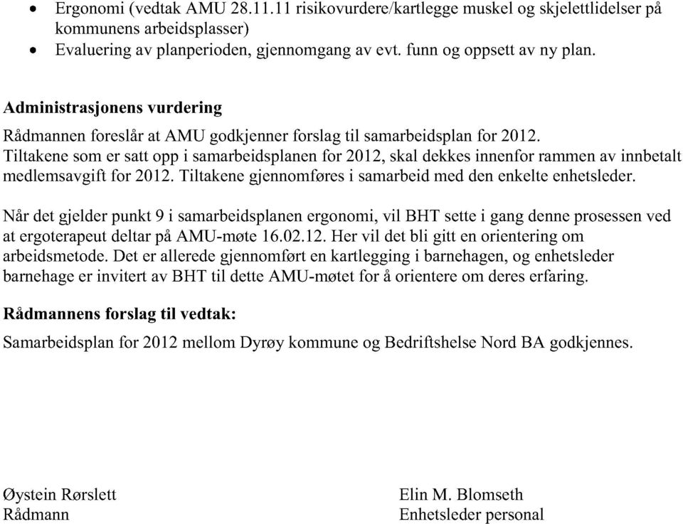 Tiltakenesomer sattoppi samarbeidsplanen for 2012, skal dekkesinnenforrammenav innbetalt medlemsavgiftfor 2012. Tiltakenegjennomføresi samarbeid meddenenkelteenhetsleder.