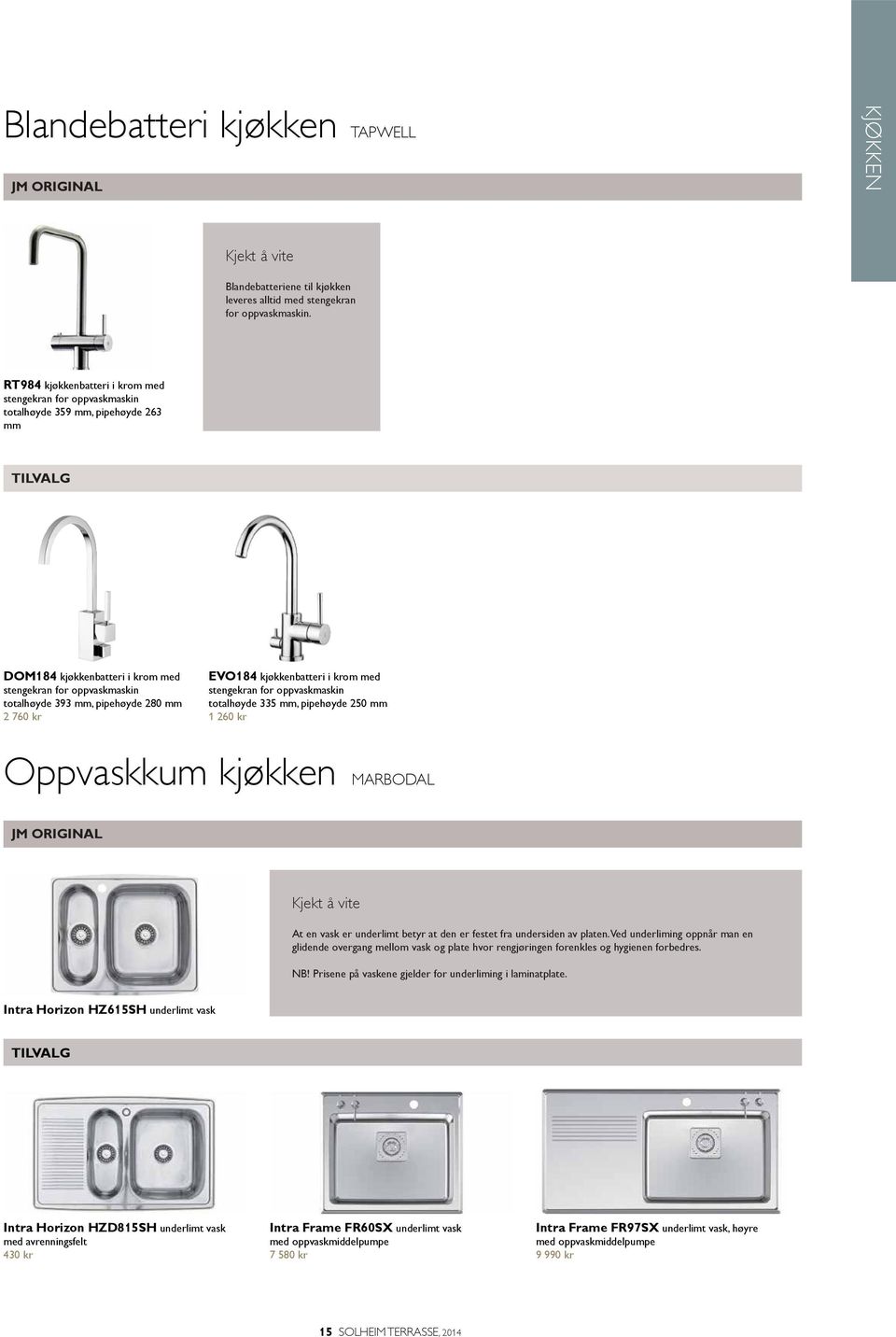 760 kr EVO184 kjøkkenbatteri i krom med stengekran for oppvaskmaskin totalhøyde 335 mm, pipehøyde 250 mm 1 260 kr Oppvaskkum kjøkken MARBODAL JM ORIGINAL At en vask er underlimt betyr at den er