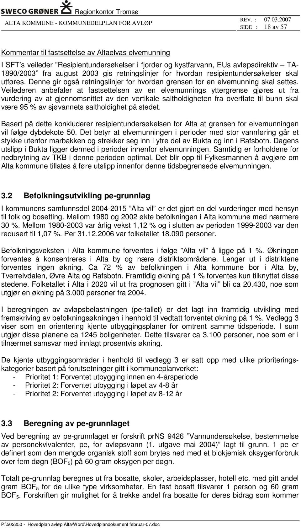 Veilederen anbefaler at fastsettelsen av en elvemunnings yttergrense gjøres ut fra vurdering av at gjennomsnittet av den vertikale saltholdigheten fra overflate til bunn skal være 95 % av sjøvannets