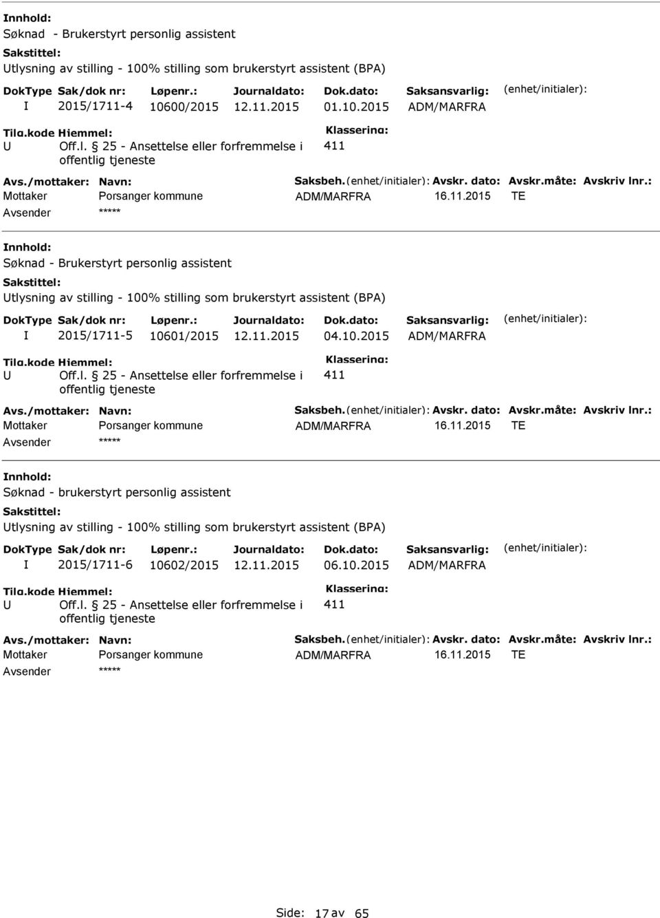 : TE Søknad - Brukerstyrt personlig assistent tlysning av stilling - 100% stilling som brukerstyrt assistent (BPA) 2015/1711-5 10601/2015 04.10.2015 Off.l. 25 - Ansettelse eller forfremmelse i offentlig tjeneste 411 Avs.