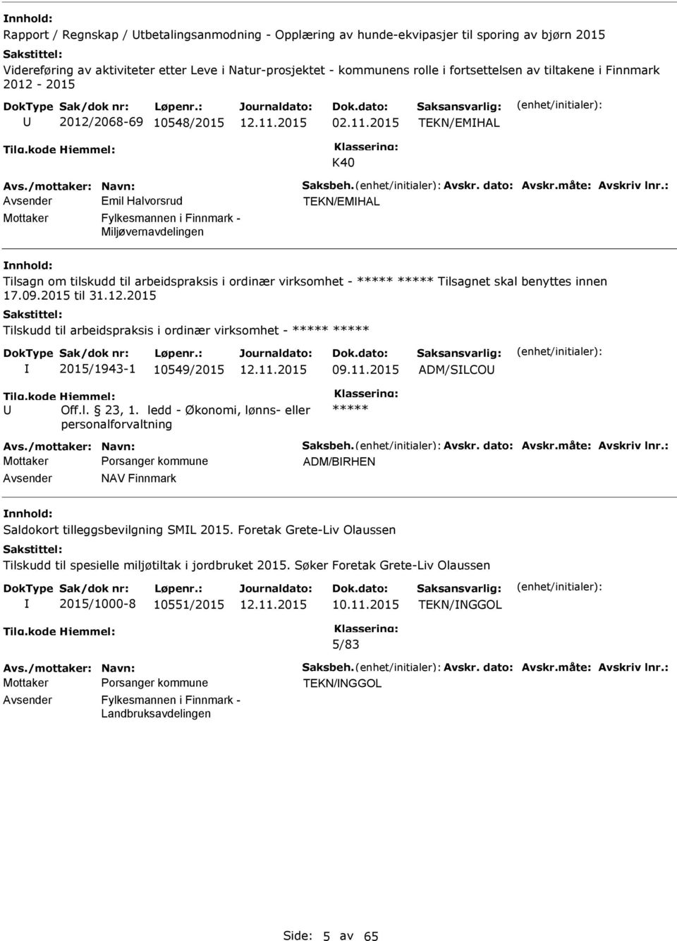 : Avsender Emil Halvorsrud TEKN/EMHAL Mottaker Fylkesmannen i Finnmark - Miljøvernavdelingen Tilsagn om tilskudd til arbeidspraksis i ordinær virksomhet - ***** ***** Tilsagnet skal benyttes innen 17.